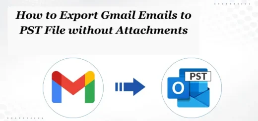 How to Export Gmail Emails to PST File Without Attachments